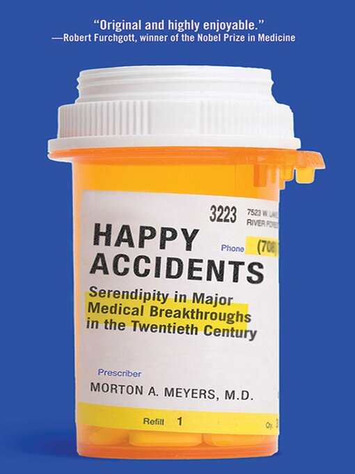 Title details for Happy Accidents: Serendipity in Major Medical Breakthroughs in the Twentieth Century by Morton A. Meyers - Available